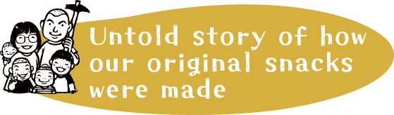 Untold story of how our original snacks were made